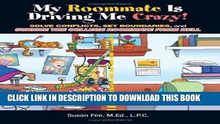 Read Now My Roommate Is Driving Me Crazy!: Solve Conflicts, Set Boundaries, and Survive the