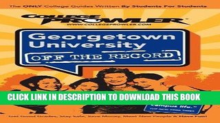 Read Now Georgetown University: Off the Record (College Prowler) (College Prowler: Georgetown