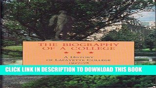Read Now The Biography of a College: Being the History of the Third Half-Century of Lafayette