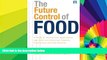 READ FULL  The Future Control of Food: An Essential Guide to International Negotiations and Rules
