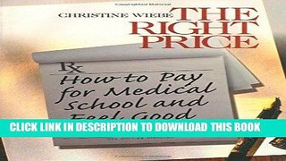 Read Now The Right Price: How To Pay for Medical School and Feel Good about It (Surviving Medical