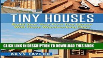 [Free Read] Tiny Houses: Build Your Very First Tiny House With These Woodworking Plans Full Online