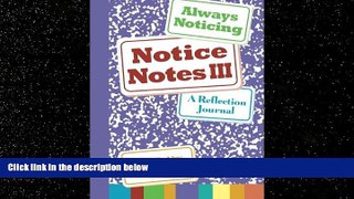 Choose Book Notice Notes III: Always Noticing: A Reflection Journal (Volume 3)