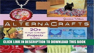 [Free Read] Alternacrafts: 20+ Hi-Style Lo-Budget Projects to Make Free Online