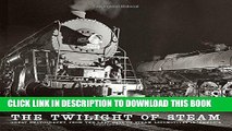 [Free Read] The Twilight of Steam: Great Photography from the Last Days of Steam Locomotives in