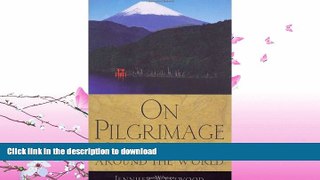 READ BOOK  On Pilgrimage: Sacred Journeys Around the World  BOOK ONLINE