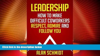 Big Deals  Leadership: How to Make Difficult Co-workers Respect, Admire And Follow You