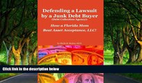 Must Have PDF  Defending a Lawsuit by a Junk Debt Buyer (Debt Collection Agency):: How a Florida
