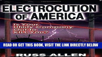 [PDF] FREE Electrocution of America: Is Your Utility Company Out to Kill You? [Download] Online