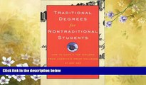 For you Traditional Degrees for Nontraditional Students: How to Earn a Top Diploma From America s