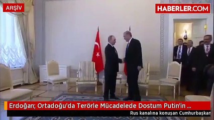 Erdoğan: Ortadoğu'da Terörle Mücadelede Dostum Putin'in Desteğine İhtiyacım Var