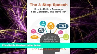 For you The 3-Step Speech: How to Build a Message, Feel Confident, and Have Fun
