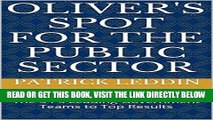 [PDF] FREE Oliver s Spot for the Public Sector: The 5 Ps Leading Government Teams to Top Results