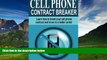 Big Deals  Cell Phone Contract Breaker: Learn how to break your cell phone contract and move to a