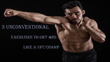 3 UNCONVENTIONAL EXERCISES TO GET ABS LIKE A UFC CHAMP