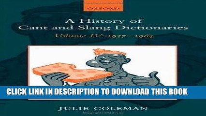 Read Now A History of Cant and Slang Dictionaries, Vol. 4: 1937-1984 1st edition by Coleman, Julie