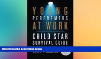 READ FULL  Young Performers at Work: Child Star Survival Guide  READ Ebook Full Ebook