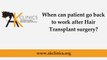 When can patient go back to work after Hair Transplant surgery : AKClinics