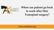 When can patient go back to work after Hair Transplant surgery : AKClinics