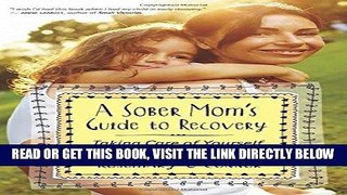 Ebook A Sober Mom s Guide to Recovery: Taking Care of Yourself to Take Care of Your Kids Free