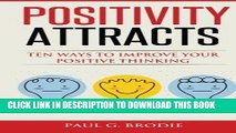 Read Now Positivity Attracts: Ten Ways to Improve Your Positive Thinking (Paul G. Brodie Seminar