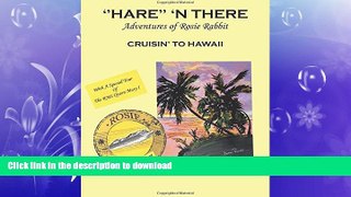 READ BOOK  Hare    n There Adventures of Rosie Rabbit: Rosie Cruisin  to Hawaii FULL ONLINE