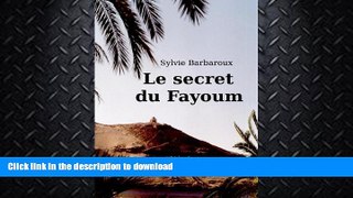 GET PDF  Le secret du Fayoum - Roman - Egypte aventure amour historique ancienne (French Edition)