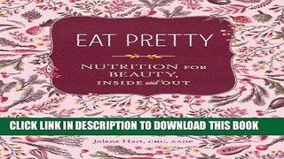 Best Seller Eat Pretty: Nutrition for Beauty, Inside and Out Free Read