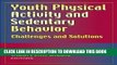 Best Seller Youth Physical Activity and Sedentary Behavior: Challenges and Solutions Free Read