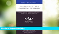 Big Deals  Litigating Media and Entertainment Matters: Leading Lawyers on Effectively Representing