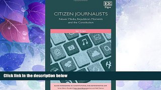 Big Deals  Citizen Journalists: Newer Media, Republican Moments and the Constitution (Elgar