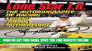 [FREE] EBOOK Lone Star J.R.: The Autobiography of Racing Legend Johnny Rutherford ONLINE COLLECTION