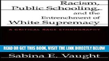 [PDF] FREE Racism, Public Schooling, and the Entrenchment of White Supremacy: A Critical Race
