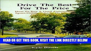 [READ] EBOOK Drive the Best for the Price: How to Buy a Used Automobile, Sport-Utility Vehicle, or