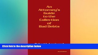 READ FULL  An Attorney s Guide to the Collection of Bad Debts: 2nd Edition  READ Ebook Full Ebook