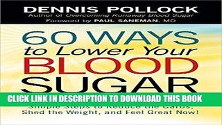 Read Now 60 Ways to Lower Your Blood Sugar: Simple Steps to Reduce the Carbs, Shed the Weight, and