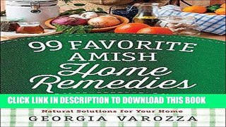 Read Now 99 Favorite Amish Home Remedies: *Healing Cures from Foods and Herbs *Soothing Salves and