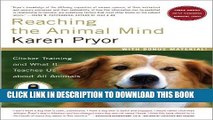 Read Now Reaching the Animal Mind: Clicker Training and What It Teaches Us About All Animals