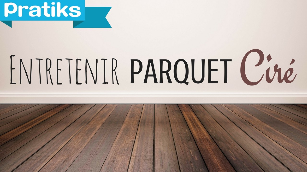 Comment entretenir un parquet ?