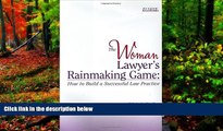 Big Deals  The Woman Lawyer s Rainmaking Game:  How to Build a Successful Law Practice  Full Read