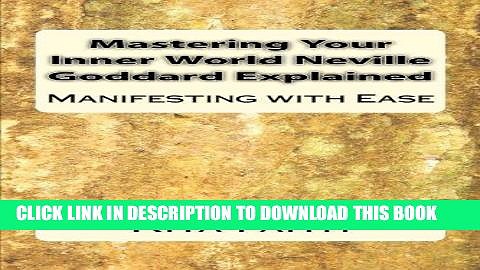 [EBOOK] DOWNLOAD Mastering Your Inner World Neville Goddard Explained: Manifesting with Ease GET NOW