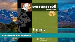 Big Deals  Emanuel Law Outlines: Property, Eighth Edition  Best Seller Books Most Wanted