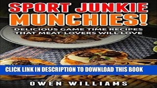 [PDF] Sport Junkie Munchies: Delicious High Protein Game Time Recipes,Meat-lovers will love,