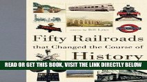 [READ] EBOOK Fifty Railroads that Changed the Course of History (Fifty Things That Changed the