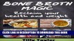 [Ebook] Bone Broth Magic:  Reclaim your Health and Weight (Bone Broth Diet, Bone Broth Recipes,