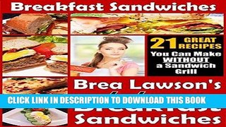 [Ebook] Breakfast Sandwiches - 21 Great Recipes You Can Make Without a Sandwich Grill: Brea Lawson