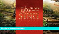 READ FULL  The Koran, Jesus Christ and Common Sense  READ Ebook Online Audiobook