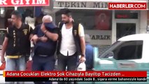 Adana Çocukları Elektro Şok Cihazıyla Bayıltıp Tacizden Tutuklandı