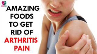 Amazing Foods To Get Rid Of Arthritis Pain- Health Sutra