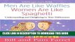 [New] Ebook Men Are Like Waffles--Women Are Like Spaghetti: Understanding and Delighting in Your